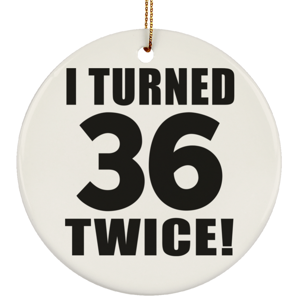 72nd Birthday I Turned 36 Twice - Circle Ornament