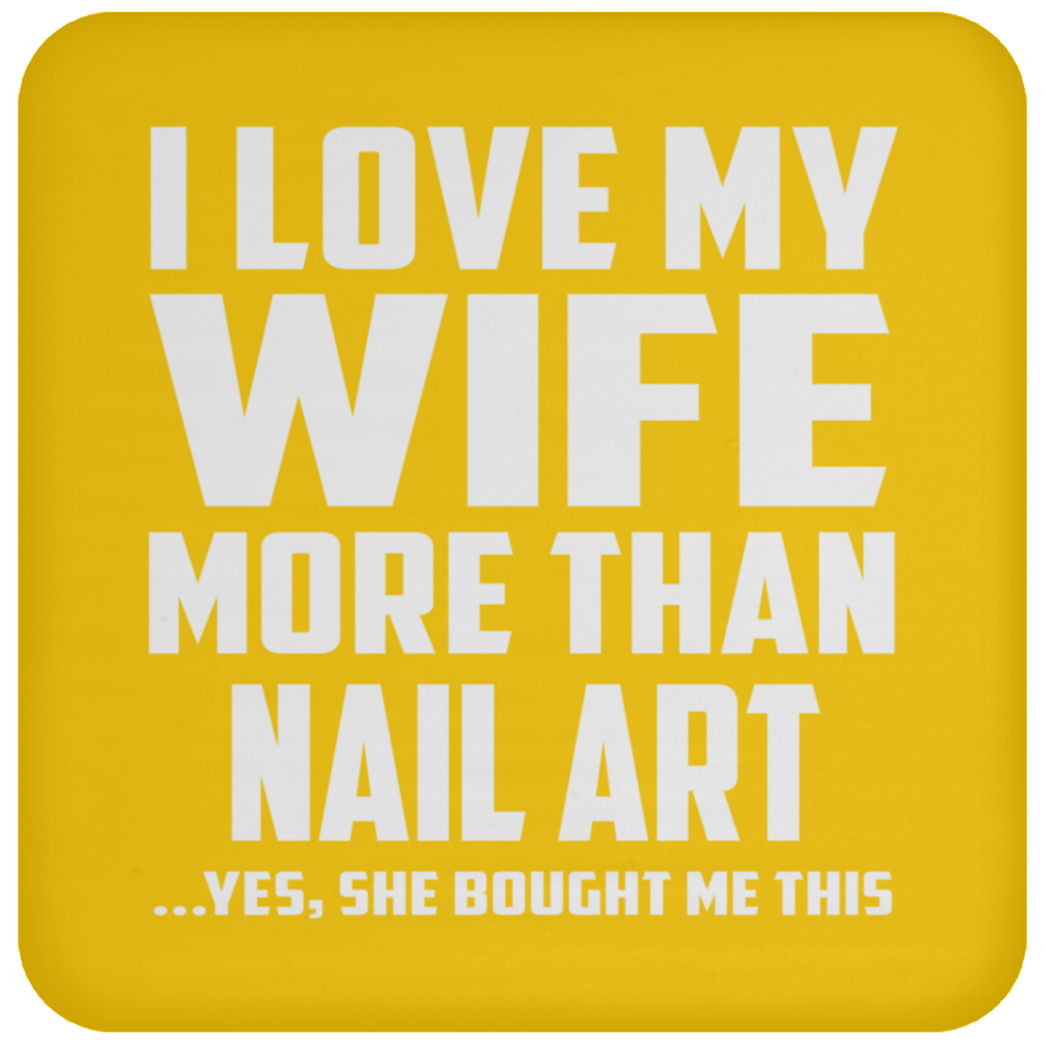 I Love My Wife More Than Nail Art - Drink Coaster