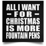 All I Want For Christmas Is More Fountain Pens - Poster Square
