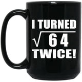 16th Birthday I Turned Square Root of 64 Twice - 15oz Coffee Mug Black