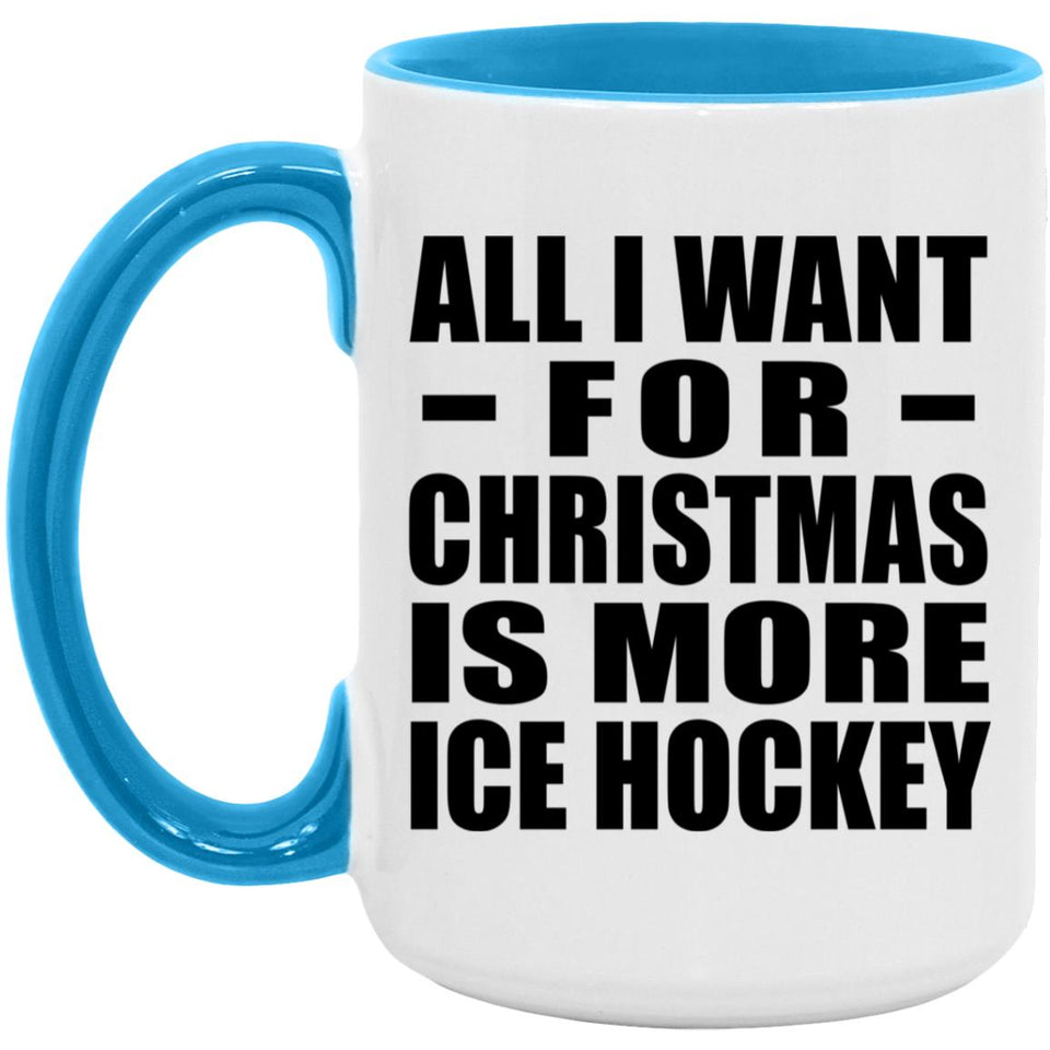 All I Want For Christmas Is More Ice Hockey - 15oz Accent Mug Blue
