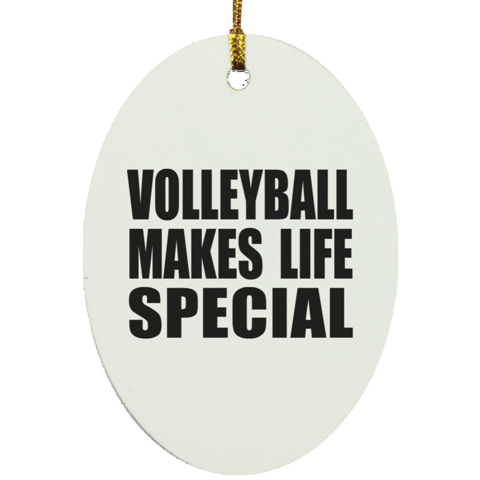 Volleyball Makes Life Special - Oval Ornament