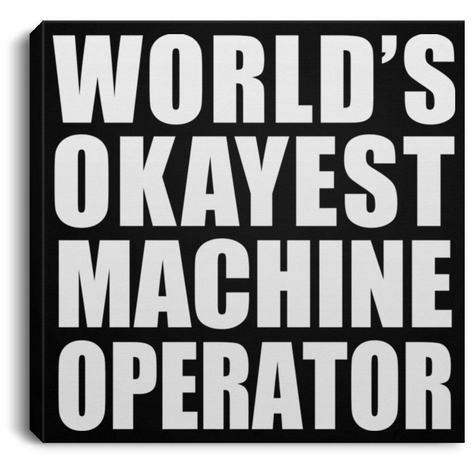 World's Okayest Machine Operator - Canvas Square