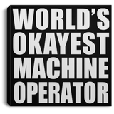 World's Okayest Machine Operator - Canvas Square