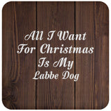 All I Want For Christmas Is My Labbe Dog - Drink Coaster D