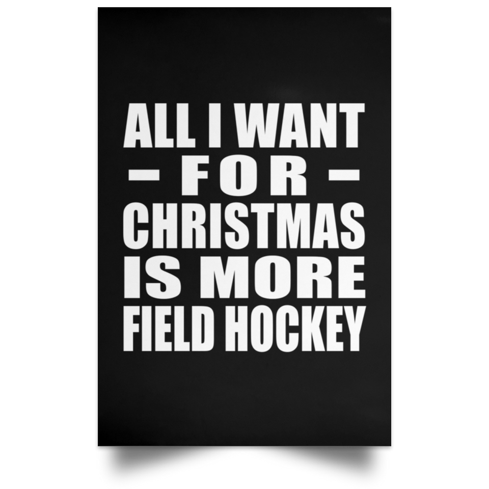 All I Want For Christmas Is More Field Hockey - Poster Portrait