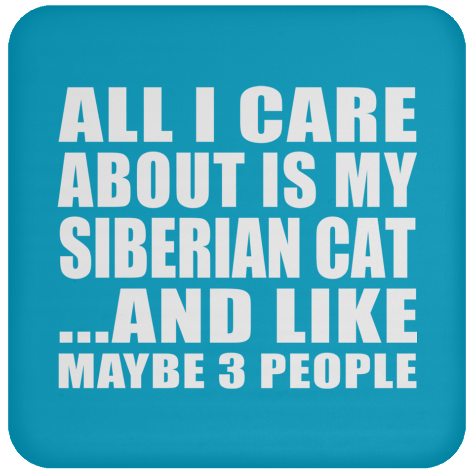 All I Care About Is My Siberian Cat - Drink Coaster