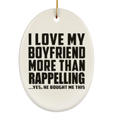 I Love My Boyfriend More Than Rappelling - Oval Ornament