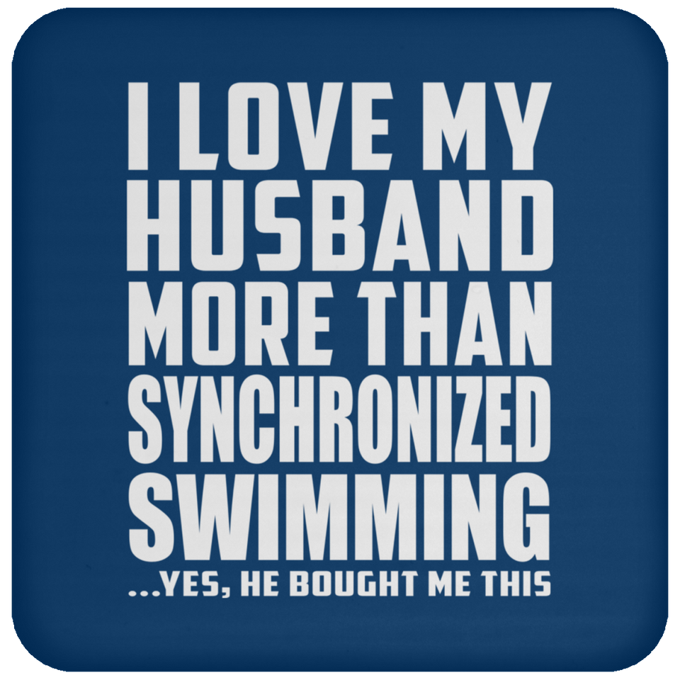 I Love My Husband More Than Synchronized Swimming - Drink Coaster