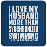 I Love My Husband More Than Synchronized Swimming - Drink Coaster