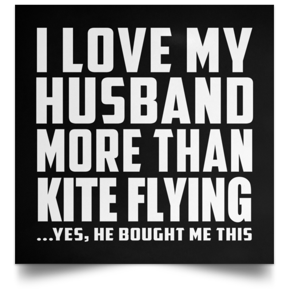 I Love My Husband More Than Kite Flying - Poster Square