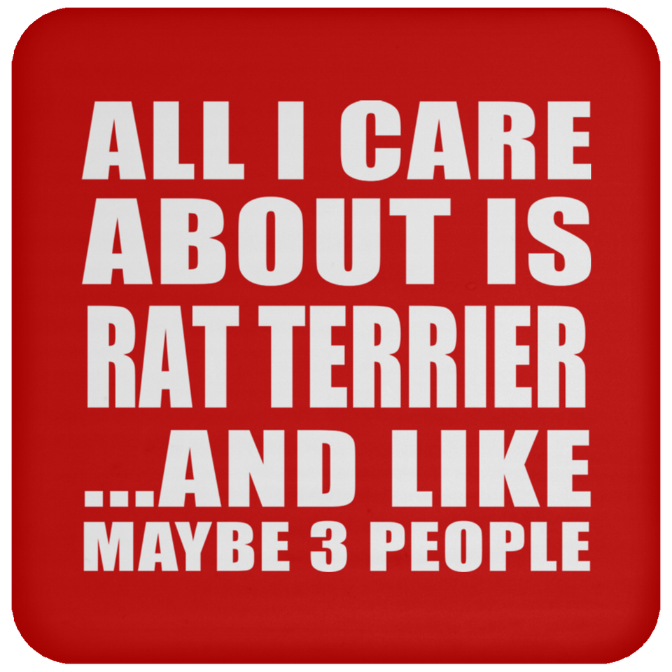 All I Care About Is Rat Terrier - Drink Coaster
