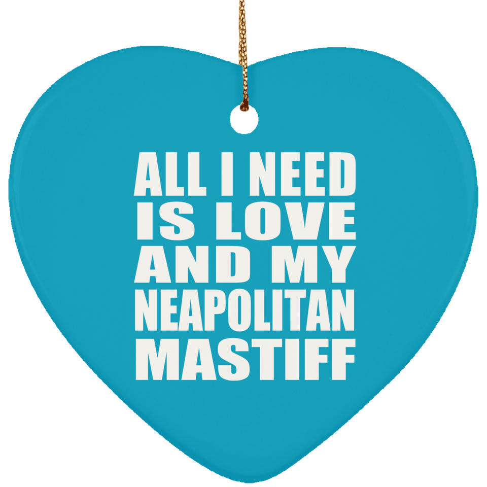 All I Need Is Love And My Neapolitan Mastiff - Heart Ornament