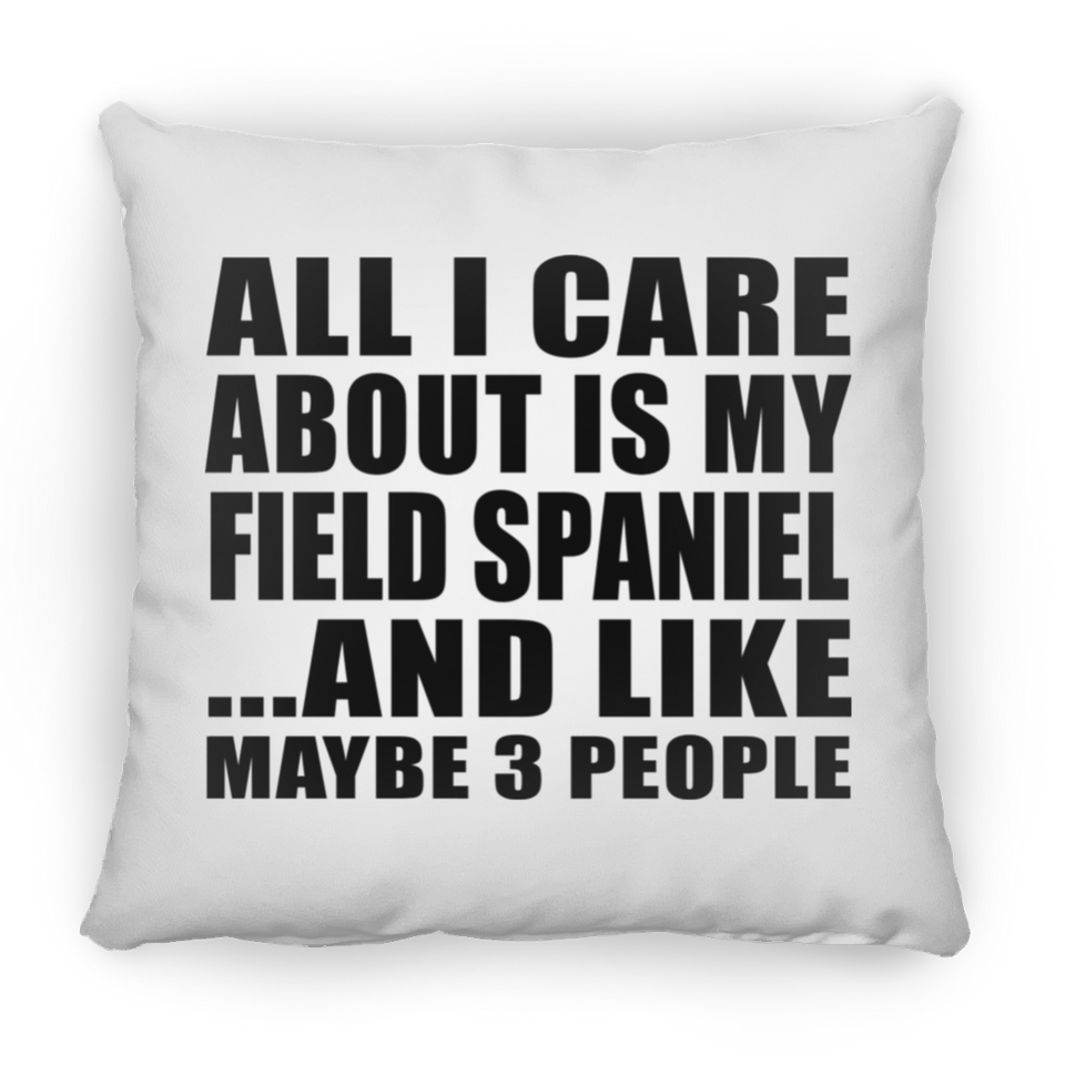 All I Care About Is My Field Spaniel - Throw Pillow