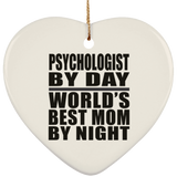 Psychologist By Day World's Best Mom By Night - Heart Ornament