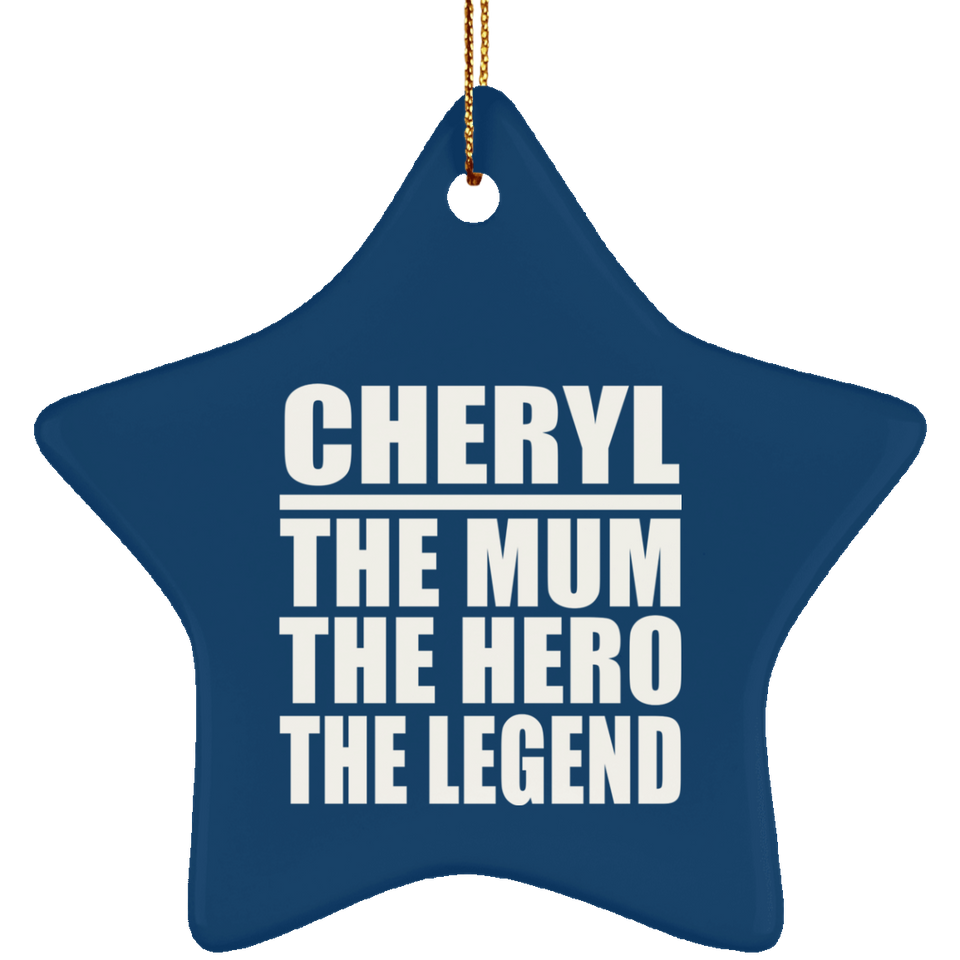 Cheryl The Mum The Hero The Legend - Star Ornament