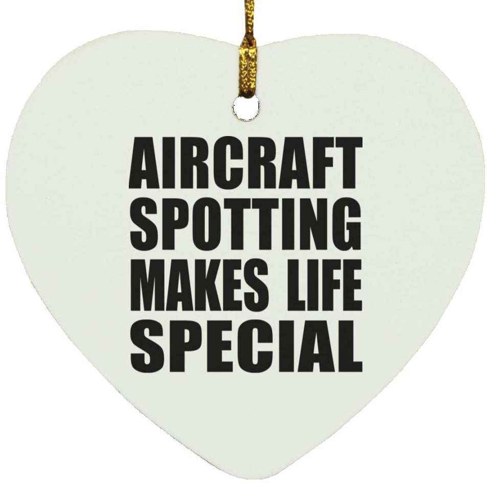 Aircraft Spotting Makes Life Special - Heart Ornament