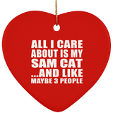 All I Care About Is My Sam Cat - Heart Ornament