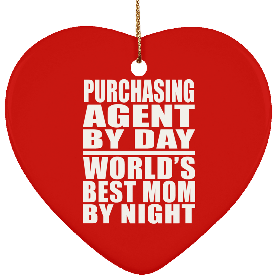 Purchasing Agent By Day World's Best Mom By Night - Heart Ornament