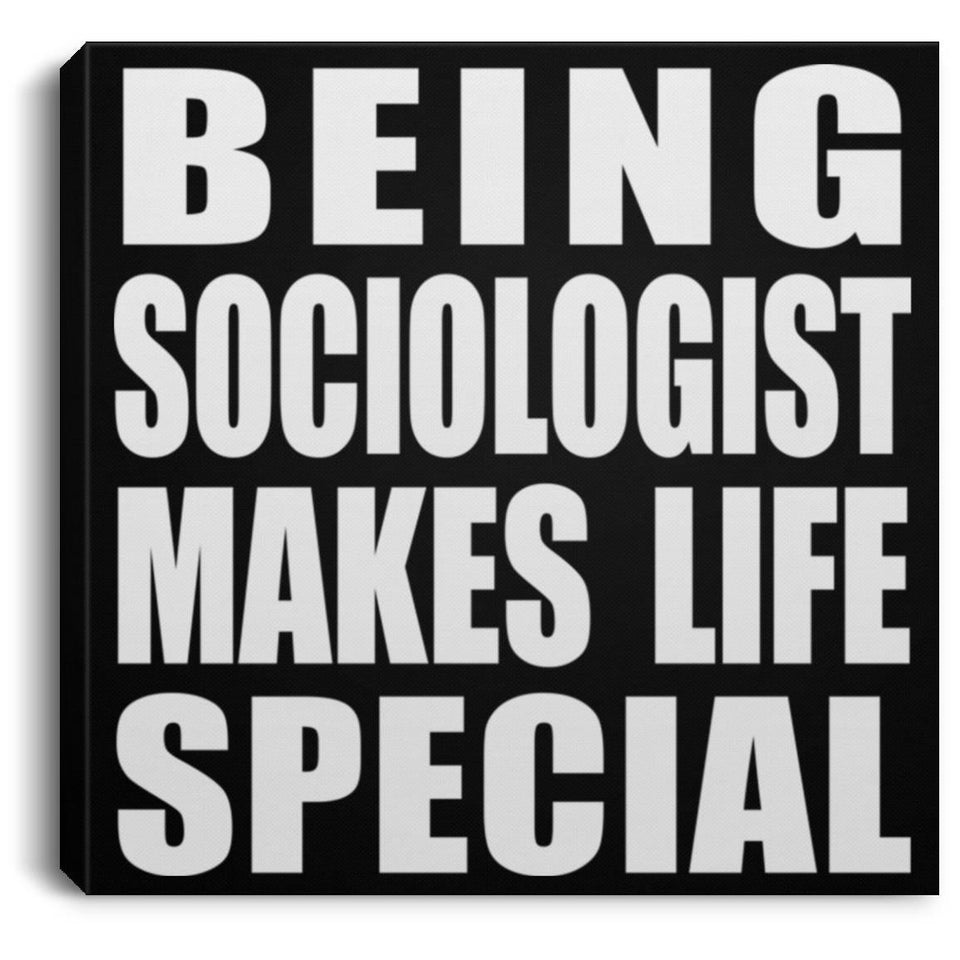 Being Sociologist Makes Life Special - Canvas Square
