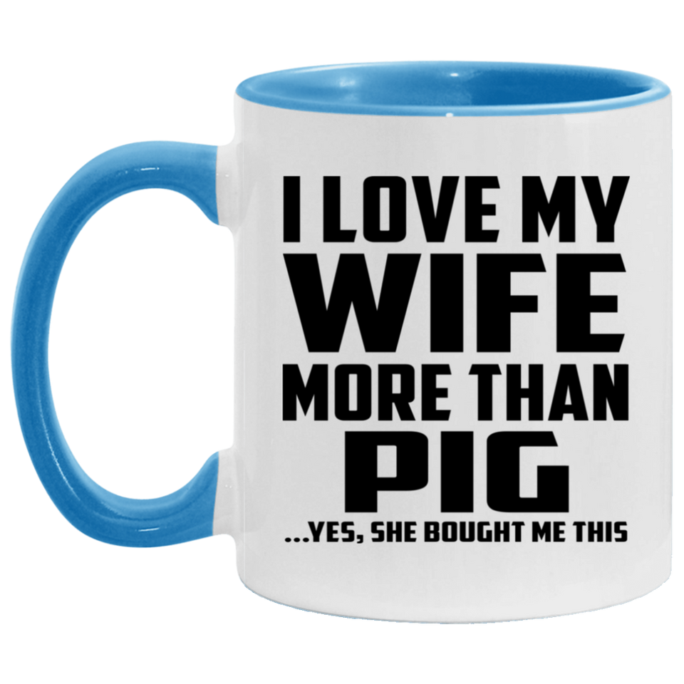I Love My Wife More Than Pig - 11oz Accent Mug Blue
