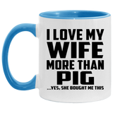 I Love My Wife More Than Pig - 11oz Accent Mug Blue