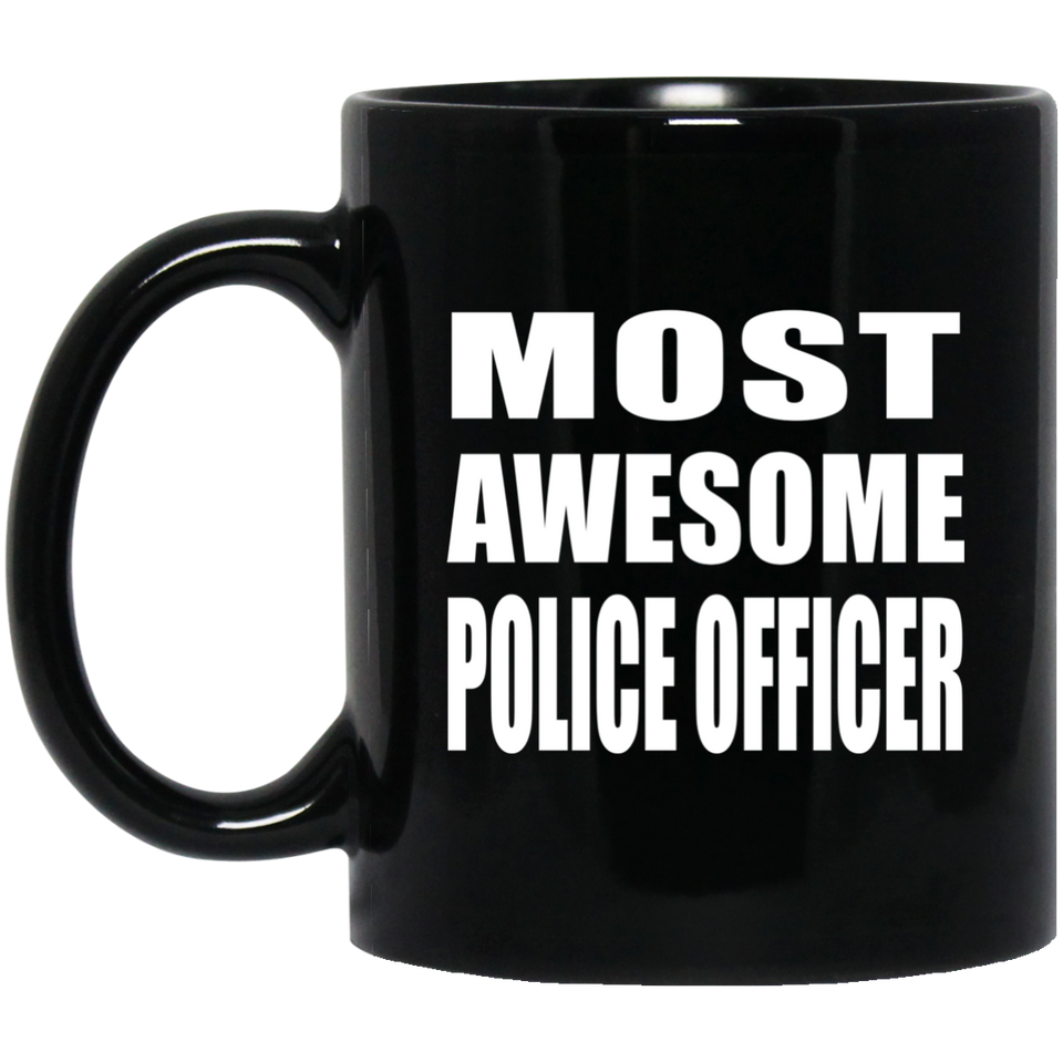 Most Awesome Police Officer - 11 Oz Coffee Mug Black