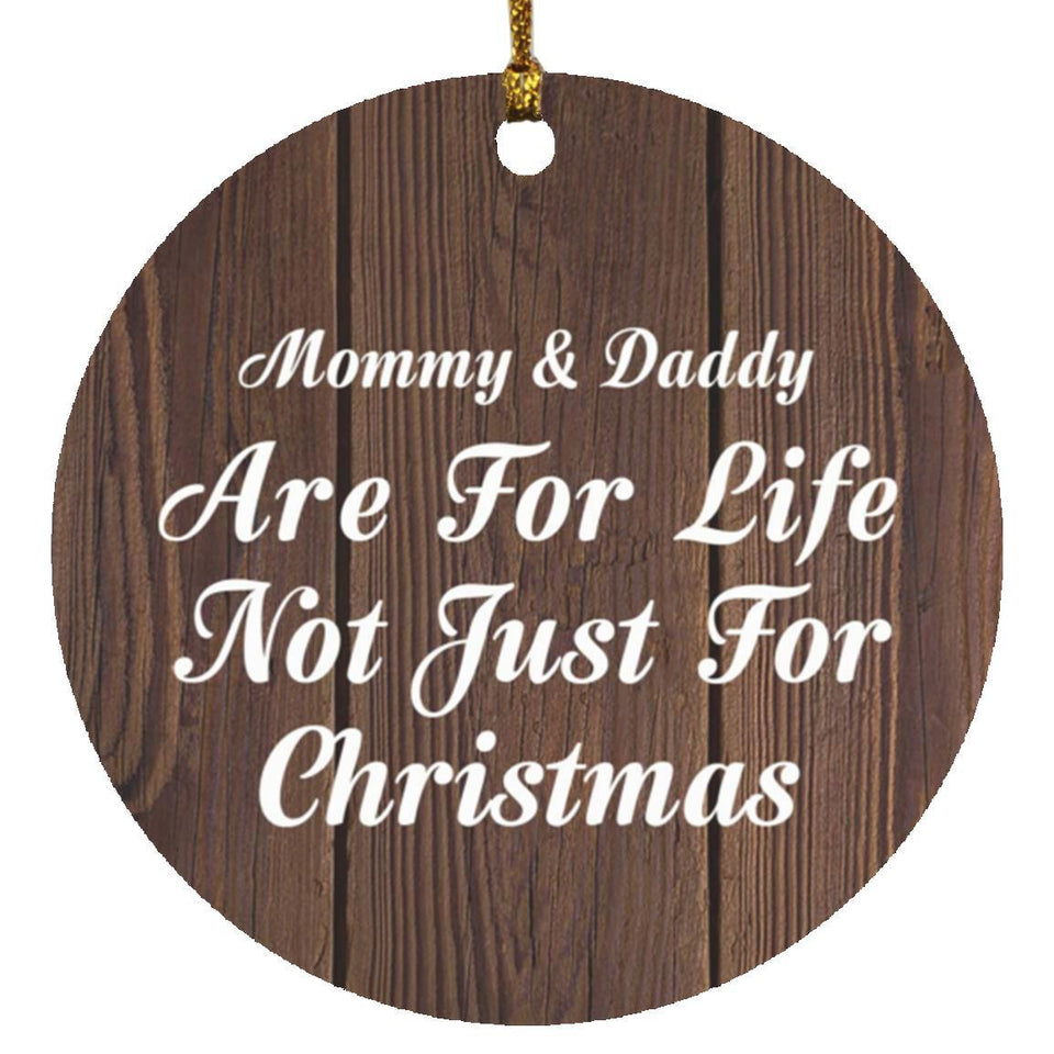 Mommy & Daddy Are For Life Not Just For Christmas - Circle Ornament D