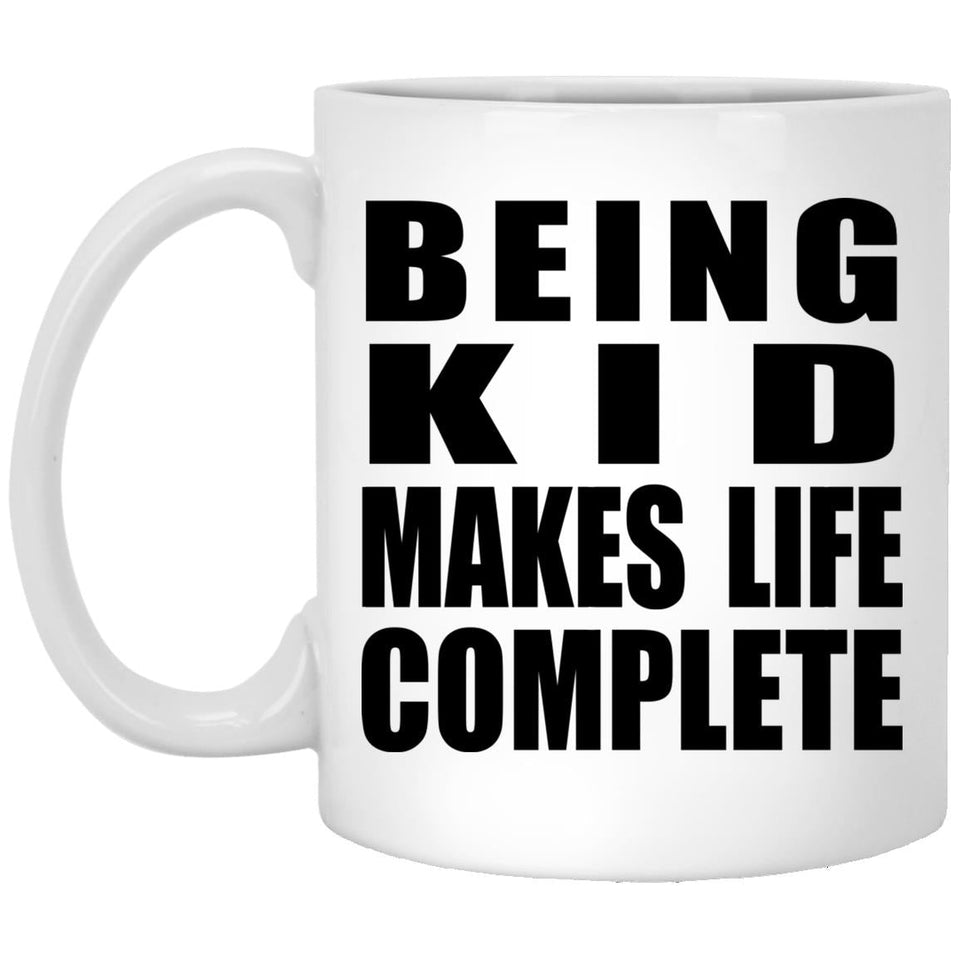 Being Kid Makes Life Complete - 11oz Coffee Mug
