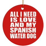 All I Need Is Love And My Spanish Water Dog - Circle Ornament