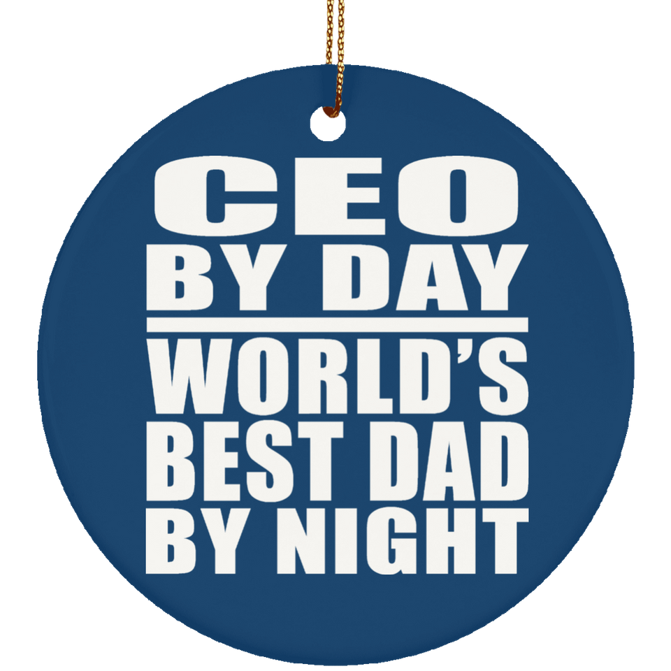 CEO By Day World's Best Dad By Night - Circle Ornament