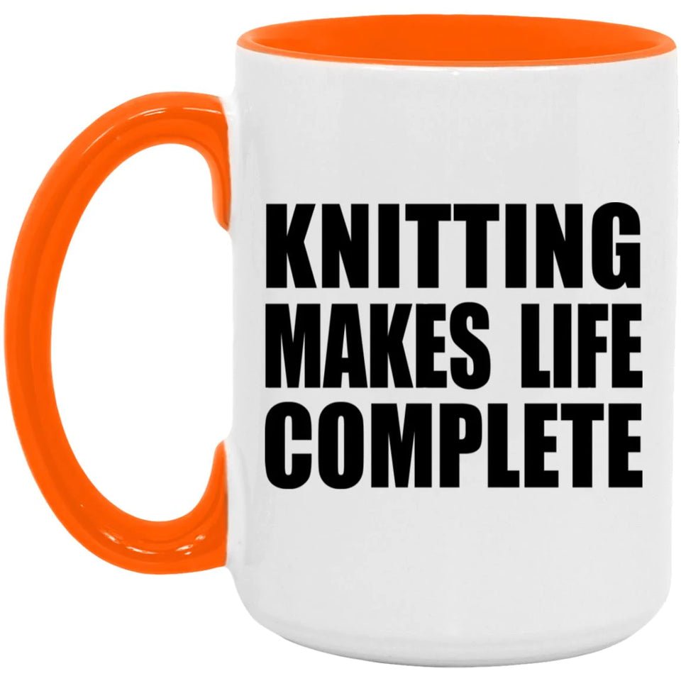 Knitting Makes Life Complete - 15oz Accent Mug Orange