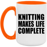 Knitting Makes Life Complete - 15oz Accent Mug Orange