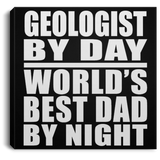 Geologist By Day World's Best Dad By Night - Canvas Square