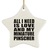 All I Need Is Love And My Miniature Pinscher - Star Ornament