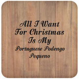 All I Want For Christmas Is My Portuguese Podengo Pequeno - Drink Coaster C