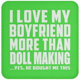 I Love My Boyfriend More Than Doll Making - Drink Coaster