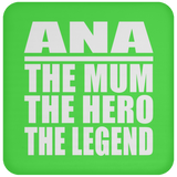 Ana The Mum The Hero The Legend - Drink Coaster