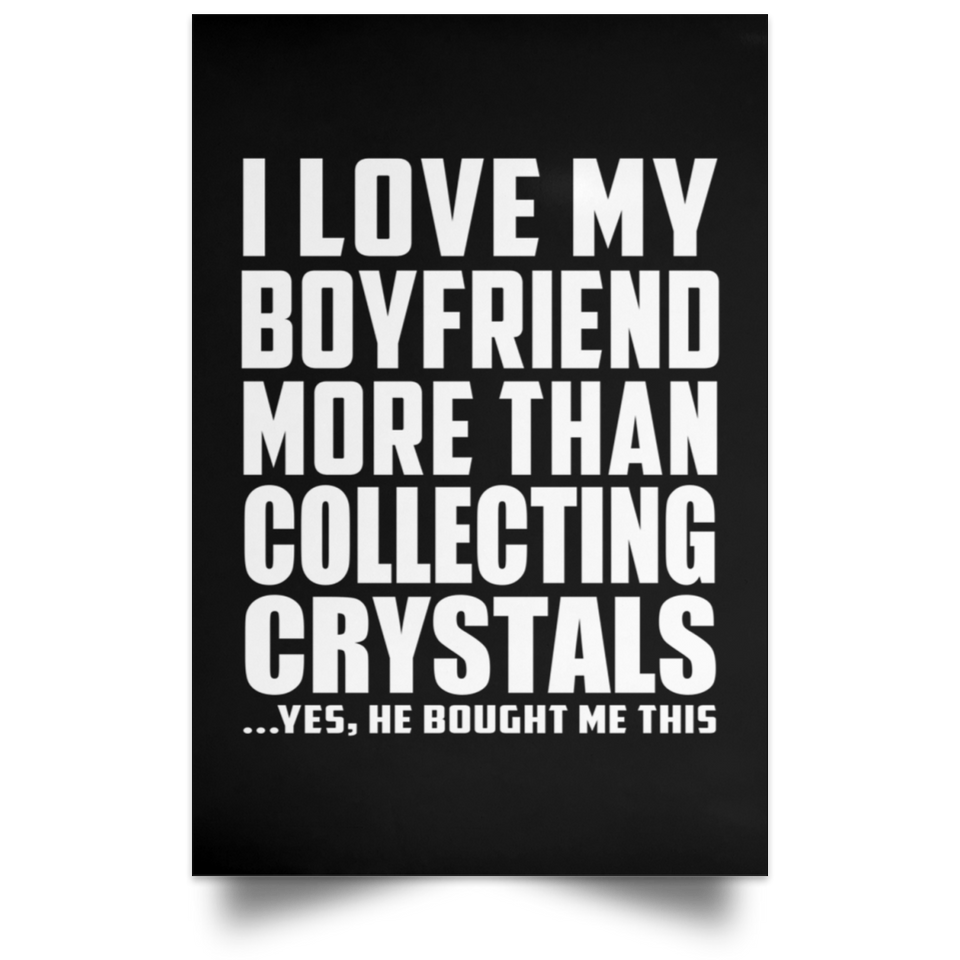 I Love My Boyfriend More Than Collecting Crystals - Poster Portrait