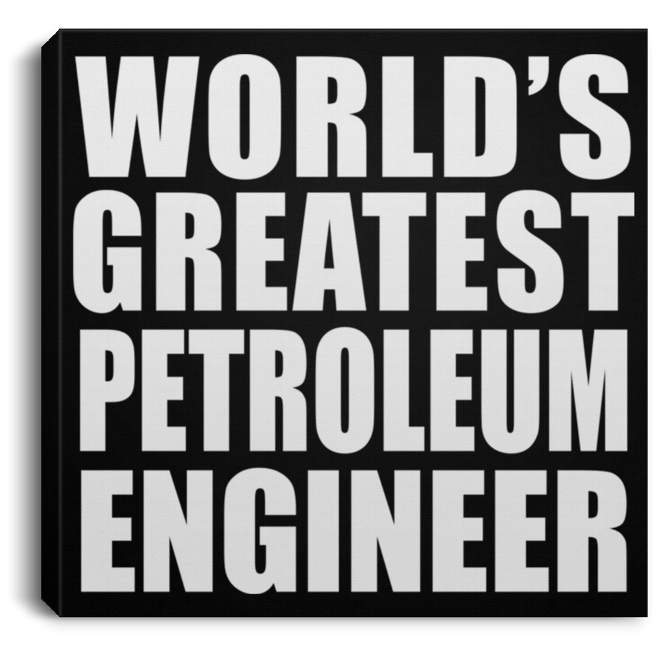 World's Greatest Petroleum Engineer - Canvas Square