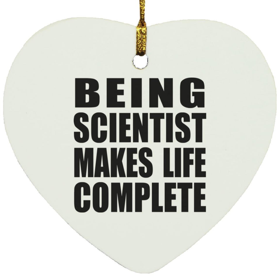 Being Scientist Makes Life Complete - Heart Ornament