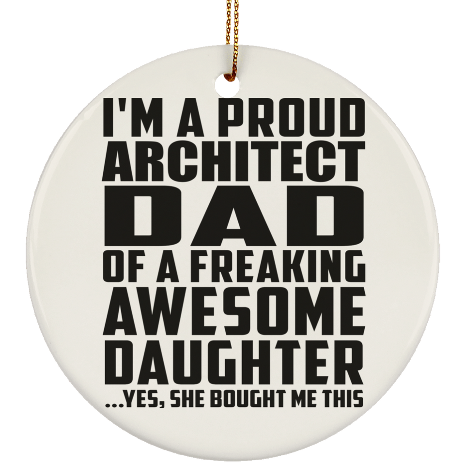 Proud Architect Dad Of Awesome Daughter - Circle Ornament