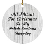 All I Want For Christmas Is My Polish Lowland Sheepdog - Circle Ornament F