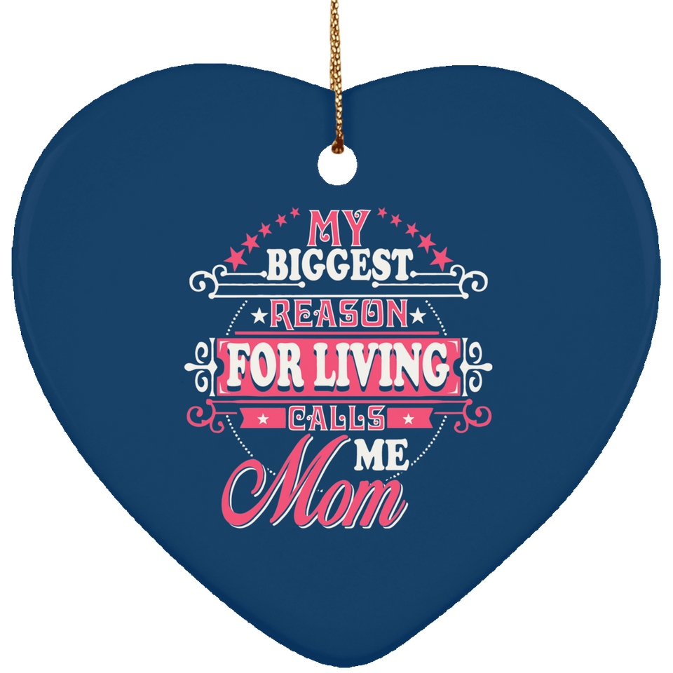 My Biggest Reason For Living Calls Me Mom - Heart Ornament
