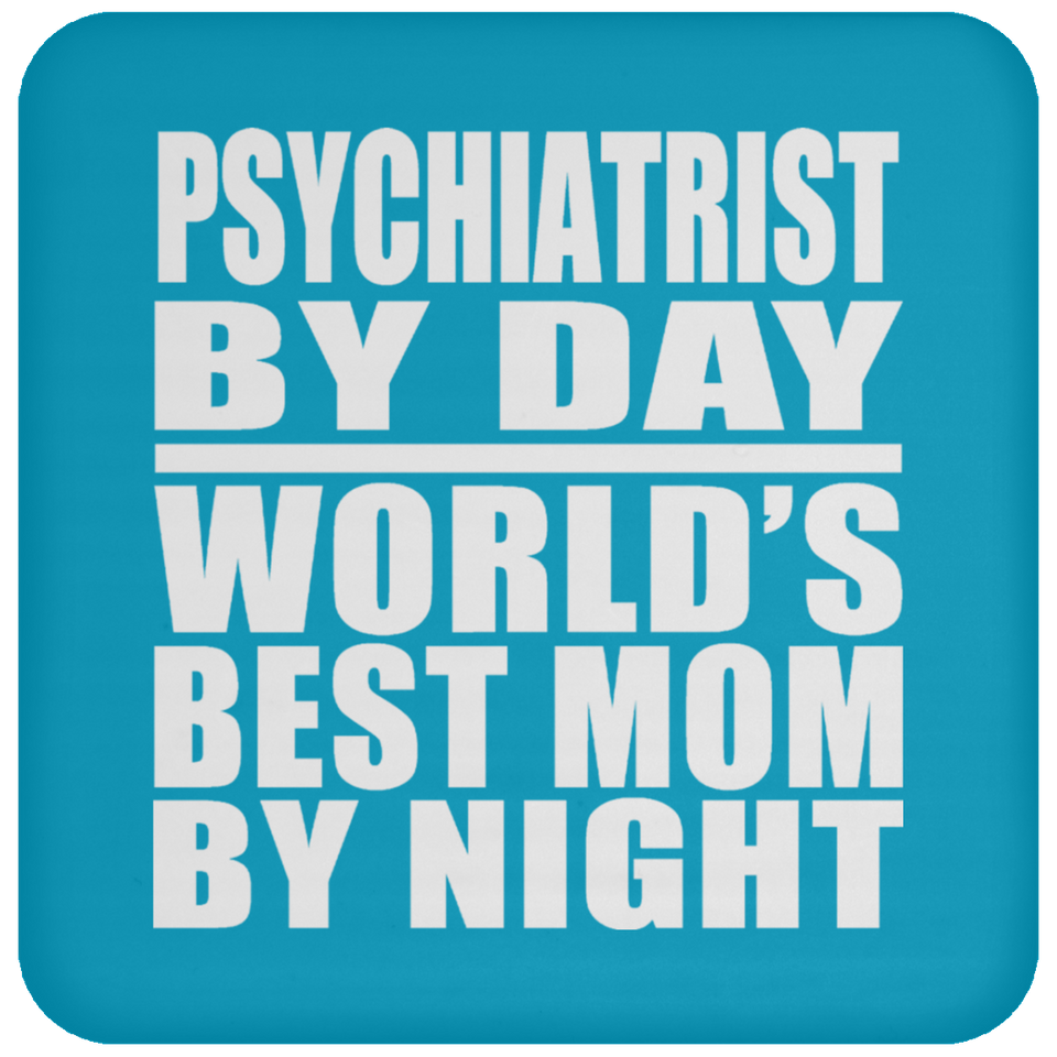 Psychiatrist By Day World's Best Mom By Night - Drink Coaster