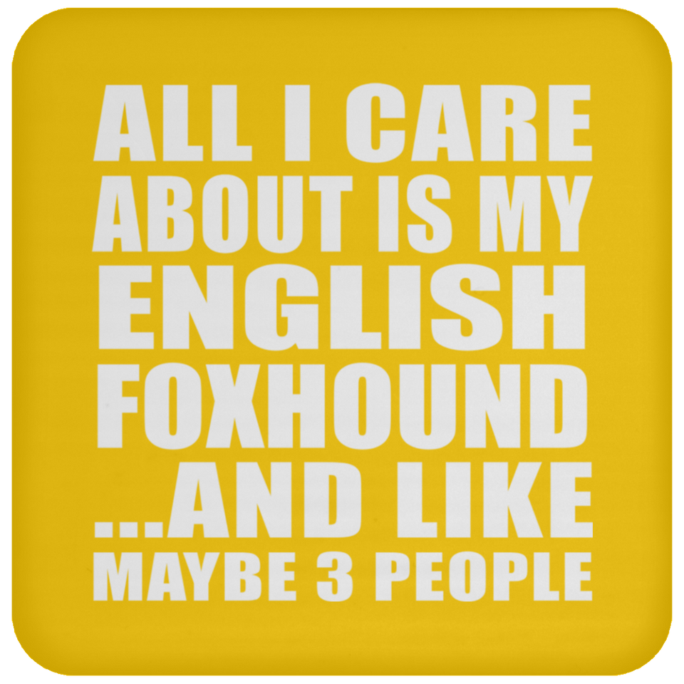 All I Care About Is My English Foxhound - Drink Coaster