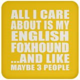 All I Care About Is My English Foxhound - Drink Coaster