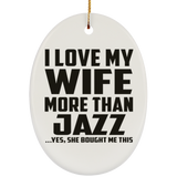 I Love My Wife More Than Jazz - Oval Ornament