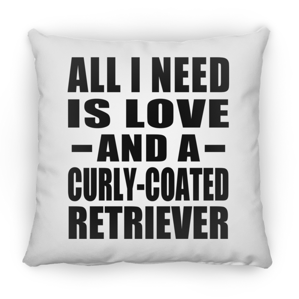 All I Need Is Love And A Curly-Coated Retriever - Throw Pillow