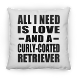 All I Need Is Love And A Curly-Coated Retriever - Throw Pillow